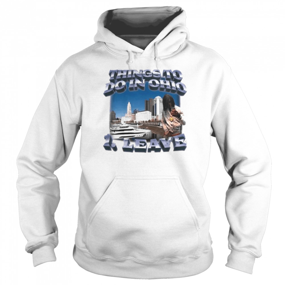 Top Things to do in ohio 1 leave  Unisex Hoodie