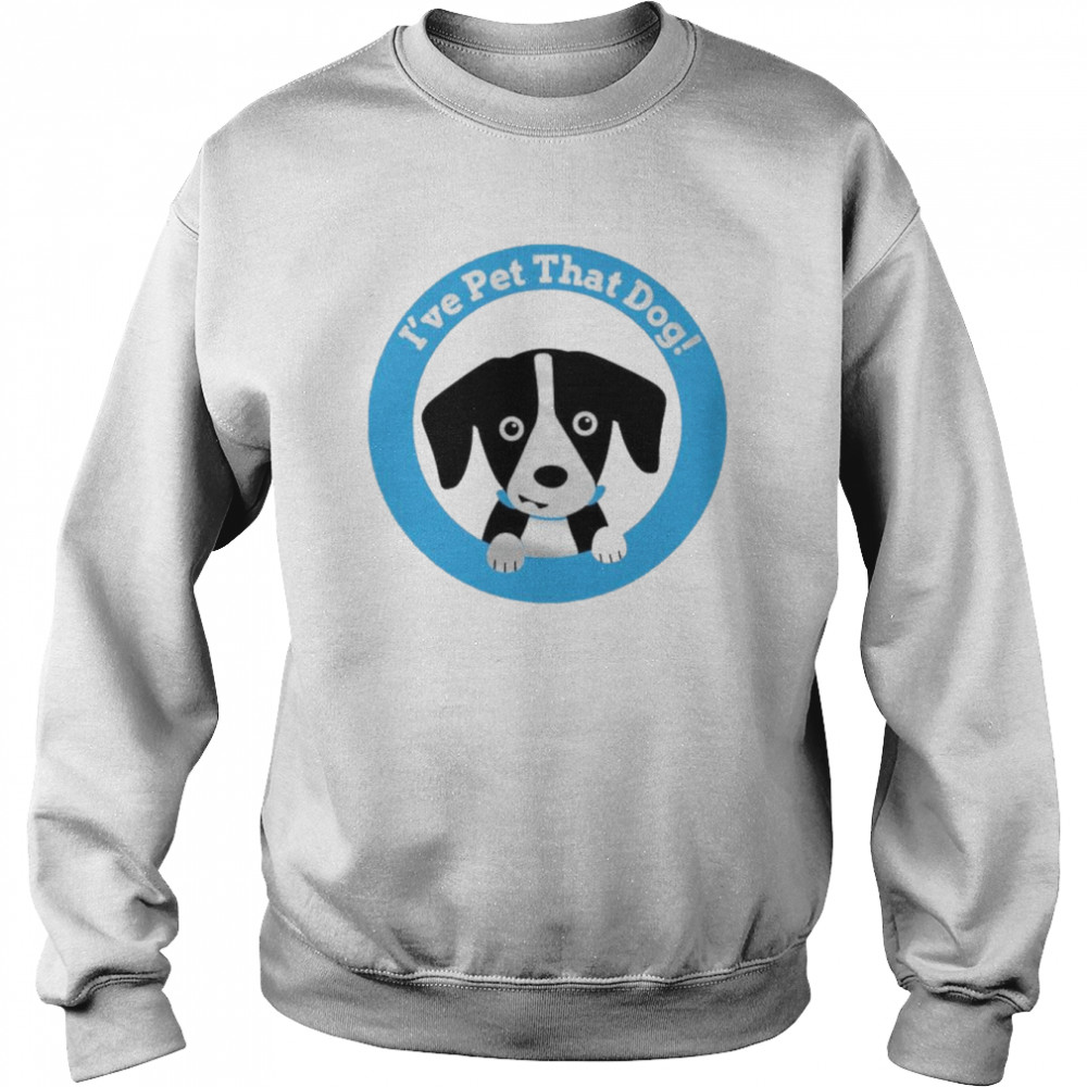 Topher I’ve Pet That Dog T-Shirt Unisex Sweatshirt