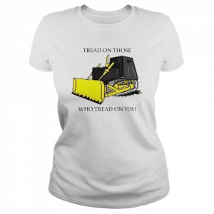 Tread on those who tread on you  Classic Women's T-shirt