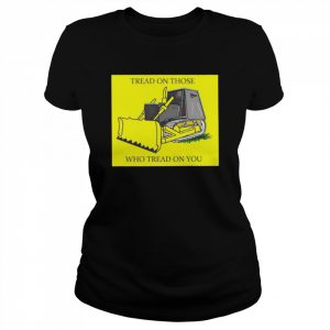 Tread on those who tread on you  Classic Women's T-shirt