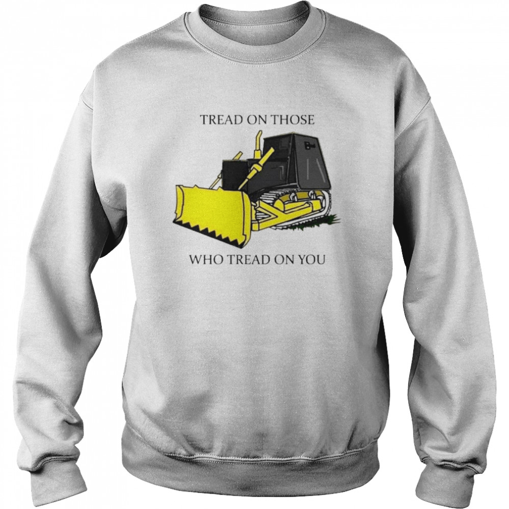 Tread on those who tread on you  Unisex Sweatshirt