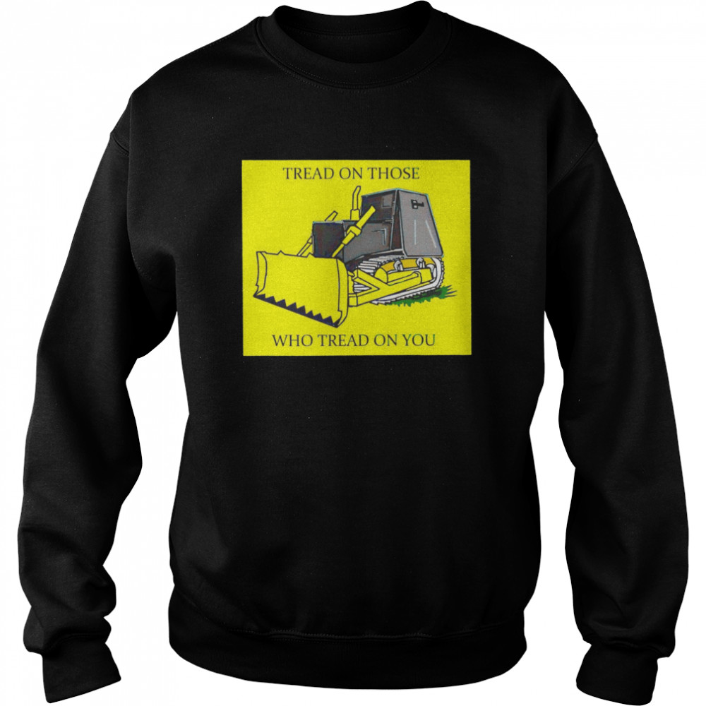 Tread on those who tread on you  Unisex Sweatshirt