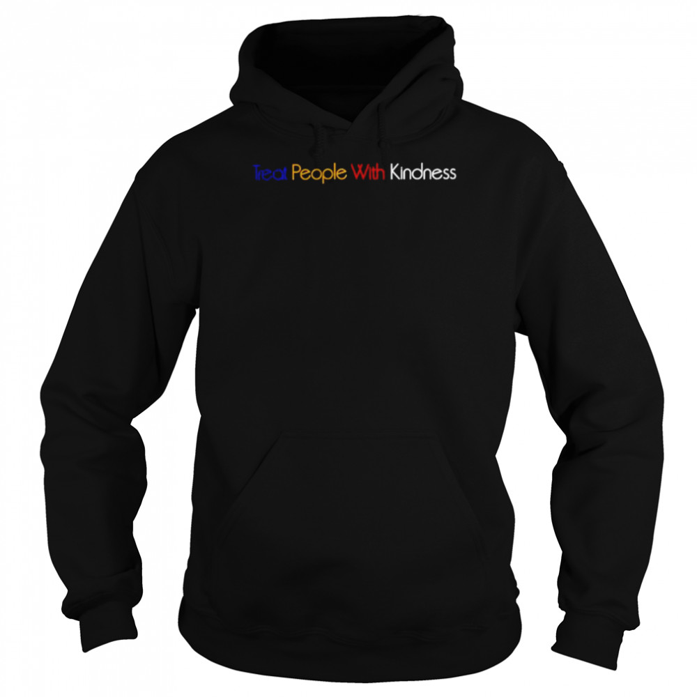 Treat People With Kindness unisex T- Unisex Hoodie