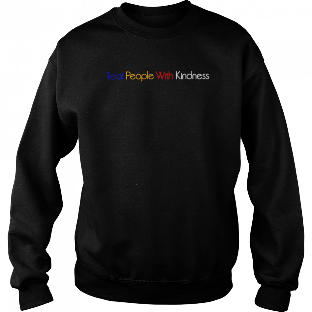 Treat People With Kindness unisex T- Unisex Sweatshirt