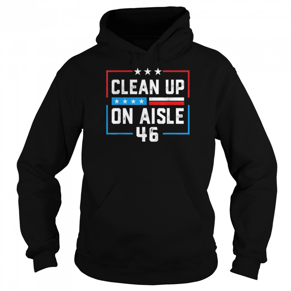 Trump 2024 Back America Clean Up On Aisle 46 Anti Joe Biden T-Shirt Unisex Hoodie