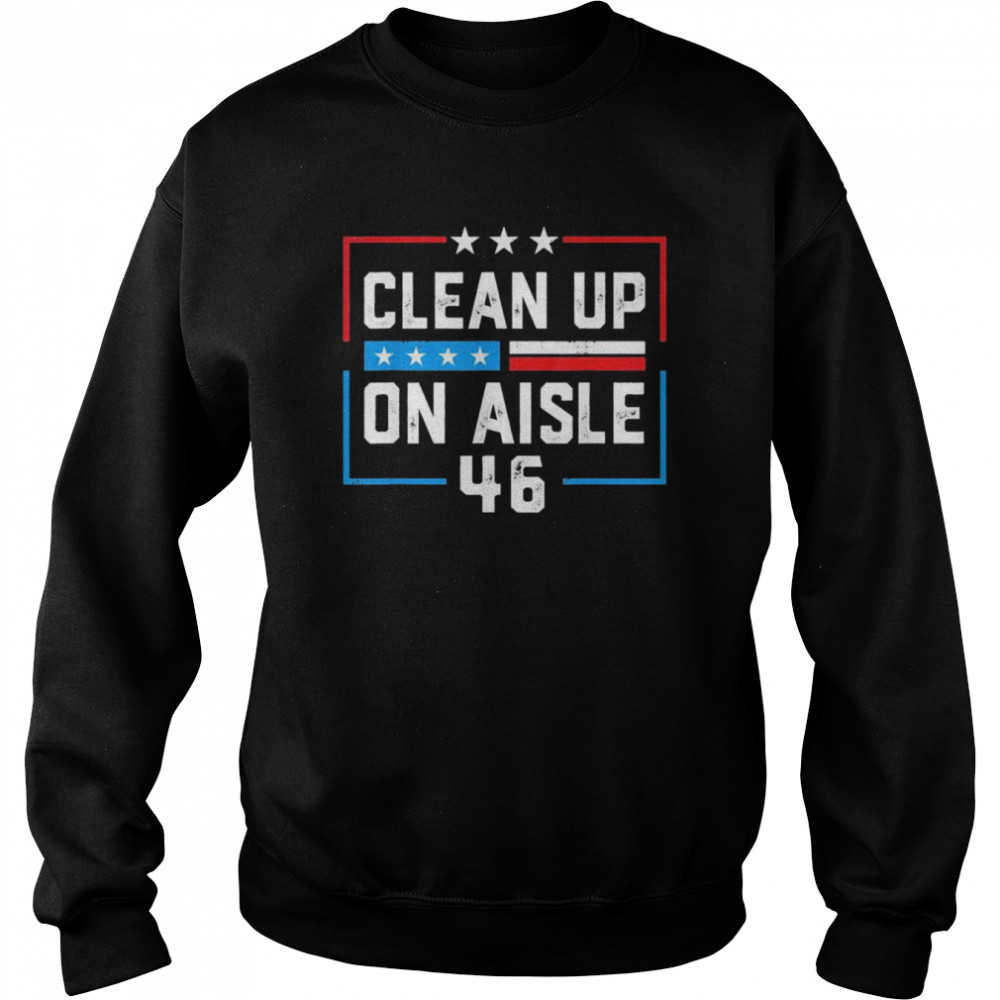 Trump 2024 Back America Clean Up On Aisle 46 Anti Joe Biden T-Shirt Unisex Sweatshirt