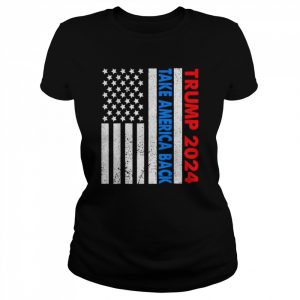 Trump 2024 flag take america back 2024 election pro Trump  Classic Women's T-shirt