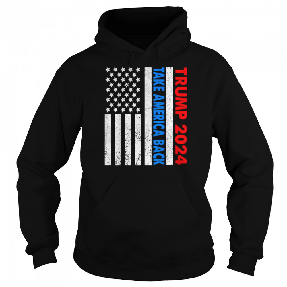 Trump 2024 flag take america back 2024 election pro Trump  Unisex Hoodie