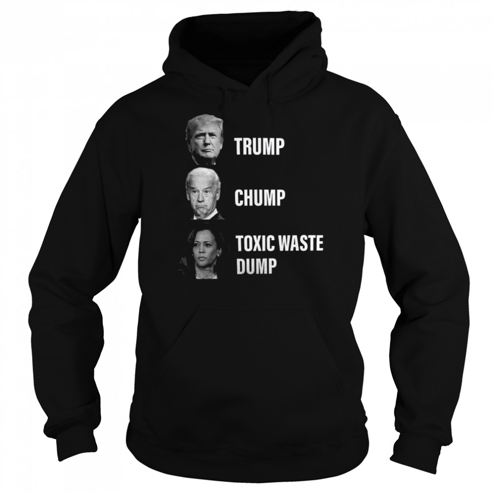 Trump Chump Toxic Waste Dump Shirt Unisex Hoodie