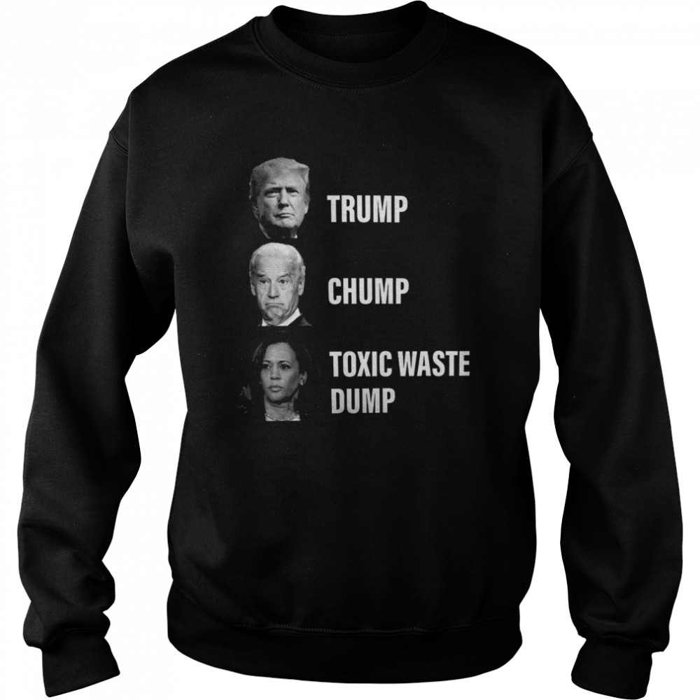 Trump Chump Toxic Waste Dump Shirt Unisex Sweatshirt