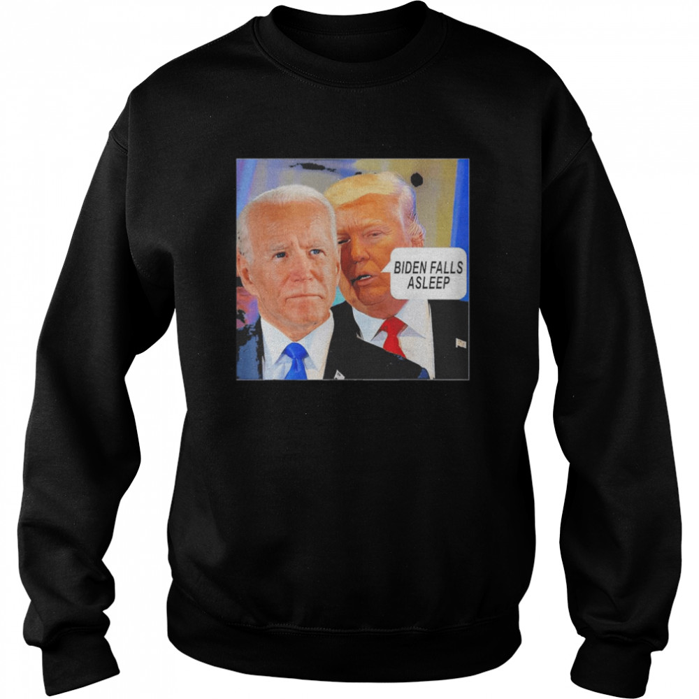 Trump said Biden Falls Asleep Shirt Unisex Sweatshirt