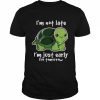 Turtles I’m Not Late I’m Just Early For Tomorrow Shirt Classic Men's T-shirt