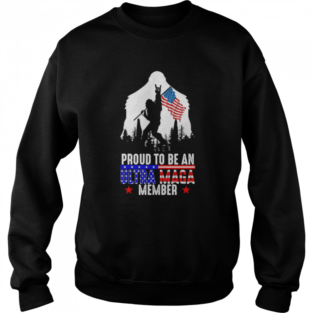 USA America Bigfoot Proud To Be An Ultra Maga Member Shirt Unisex Sweatshirt