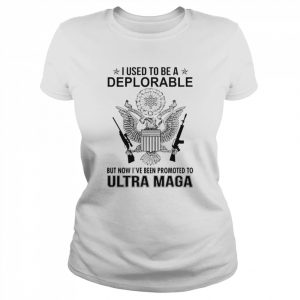 Ultra Maga I Used To Be A Deplorable But Now I’ve Been Promoted To Shirt Classic Women's T-shirt