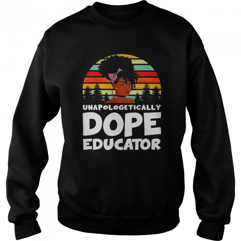 Unapologetically Dope Educator Vintage Shirt Unisex Sweatshirt