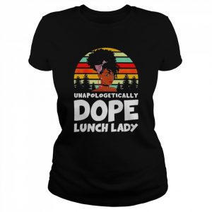 Unapologetically Dope Lunch Lady Vintage Shirt Classic Women's T-shirt