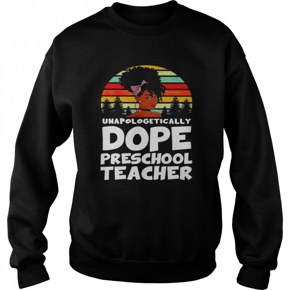 Unapologetically Dope Preschool Teacher Vintage Shirt Unisex Sweatshirt