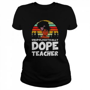 Unapologetically Dope Teacher Vintage Shirt Classic Women's T-shirt