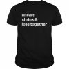 Uncare Shrink And Lose Together T-Shirt Classic Men's T-shirt