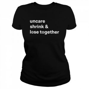 Uncare Shrink And Lose Together T-Shirt Classic Women's T-shirt