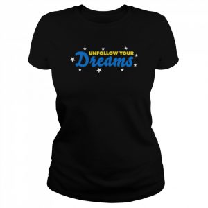 Unfollow your dreams  Classic Women's T-shirt