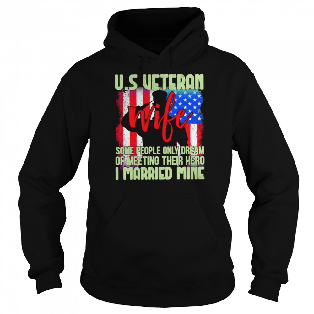 Us Veteran Wife Some People Only Dream Of Meeting Their Hero I Married Mine T-Shirt Unisex Hoodie