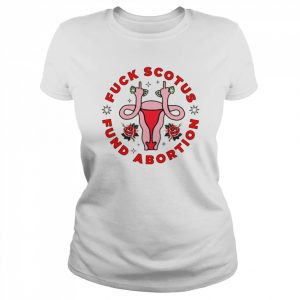 Uterus fuck scotus-fund a bortion  Classic Women's T-shirt