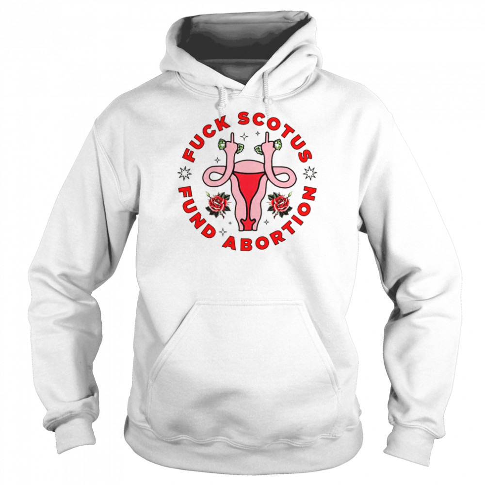 Uterus fuck scotus-fund a bortion  Unisex Hoodie