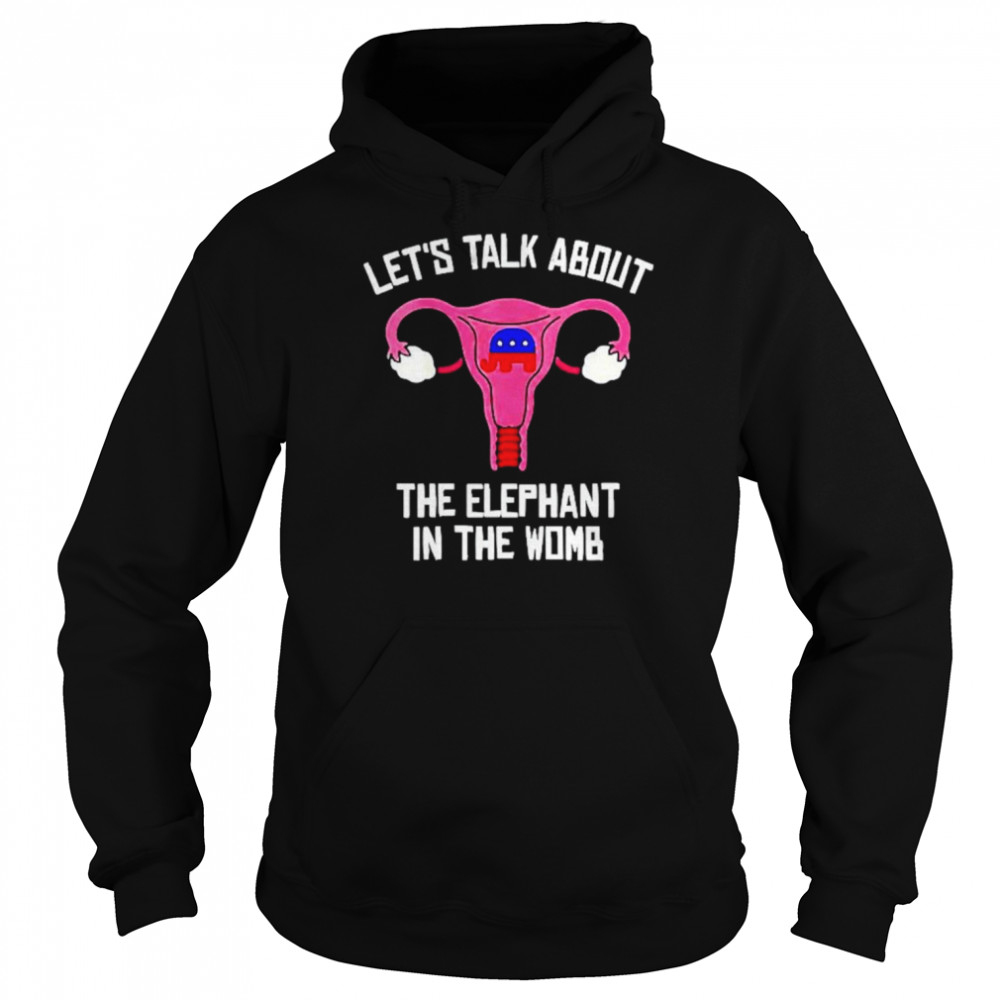 Uterus let’s talk about the elephant in the womb anti Trump  Unisex Hoodie