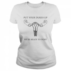 Uterus put your dukes up we’re ready to fight  Classic Women's T-shirt