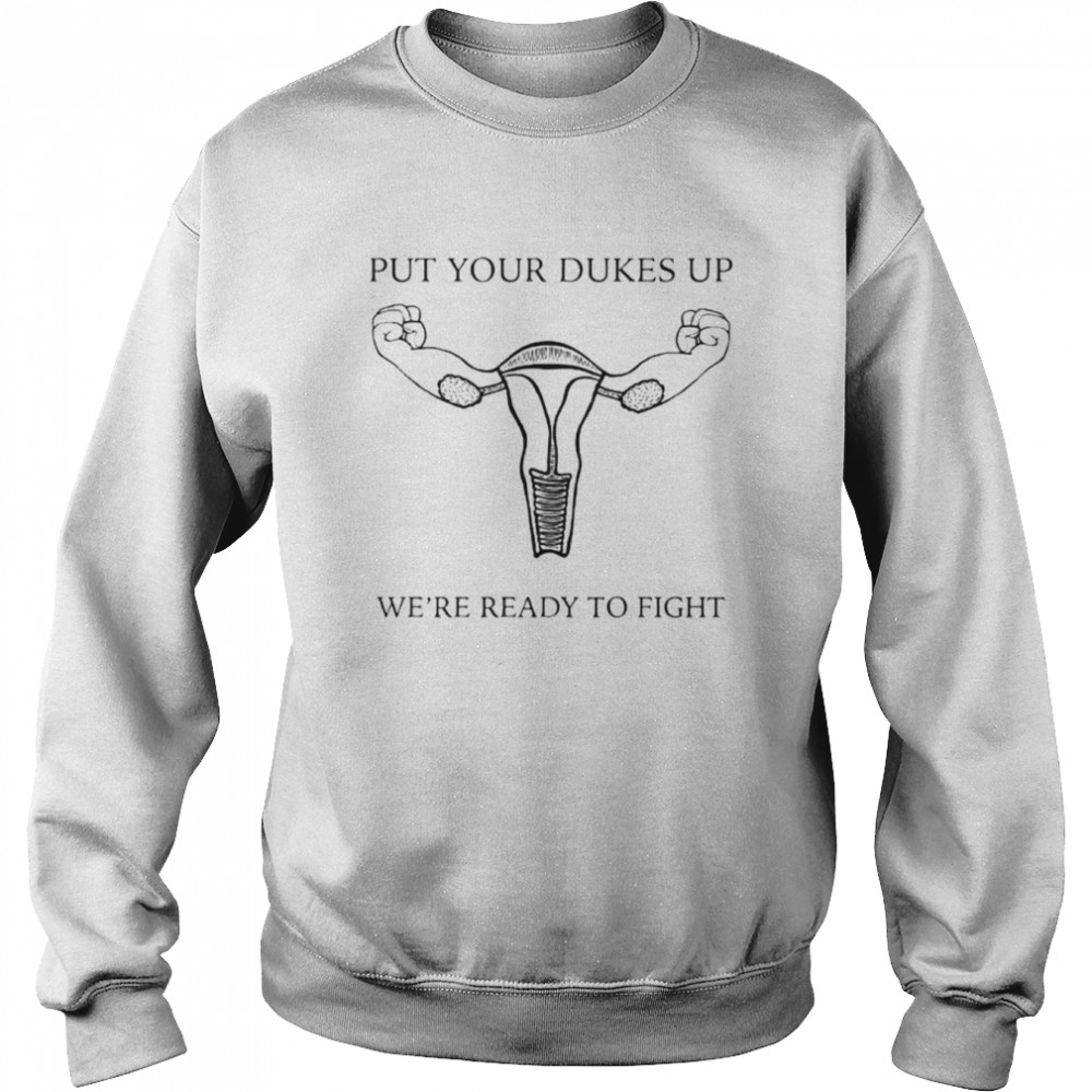 Uterus put your dukes up we’re ready to fight  Unisex Sweatshirt