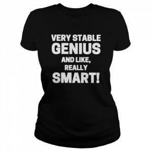 Very stable genius and like really smart  Classic Women's T-shirt