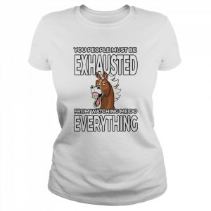 Vintage You People Must Be Exhausted Watching Me Do Everything  Classic Women's T-shirt