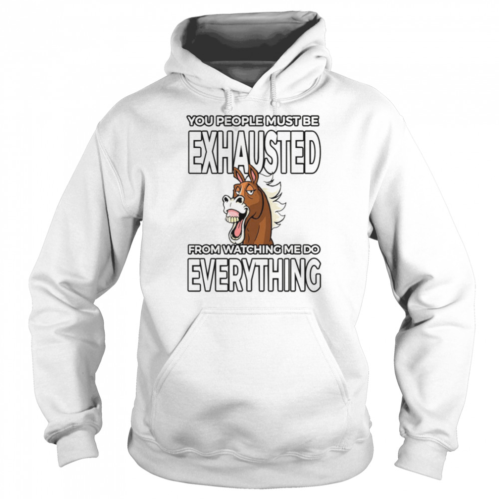 Vintage You People Must Be Exhausted Watching Me Do Everything  Unisex Hoodie