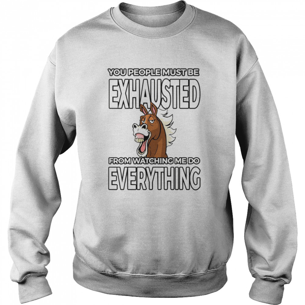 Vintage You People Must Be Exhausted Watching Me Do Everything  Unisex Sweatshirt