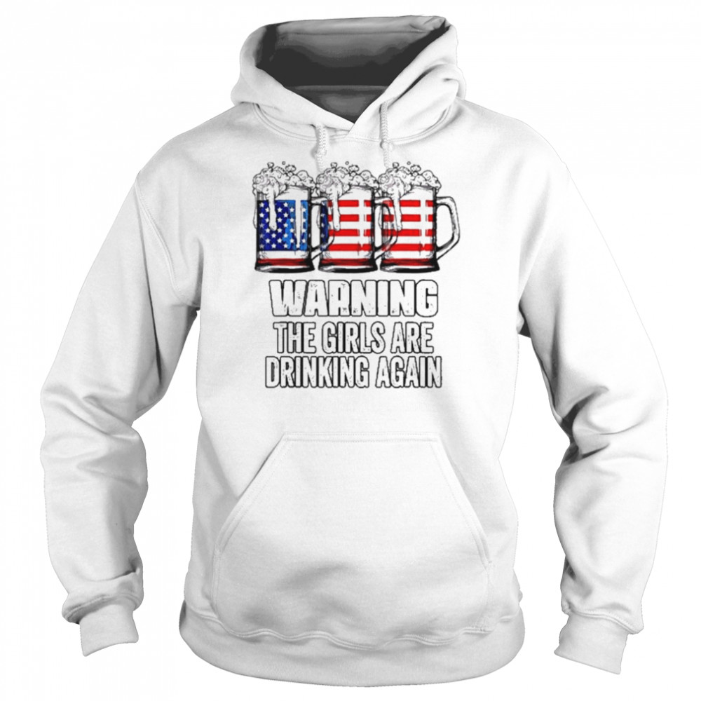 Warning the girls are drinking again 4th of july flag beer  Unisex Hoodie