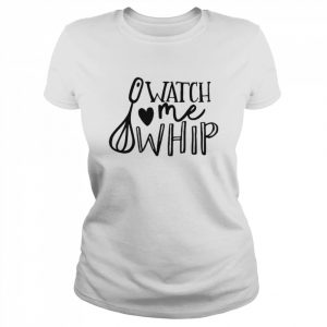 Watch Me Whip Shirt Classic Women's T-shirt