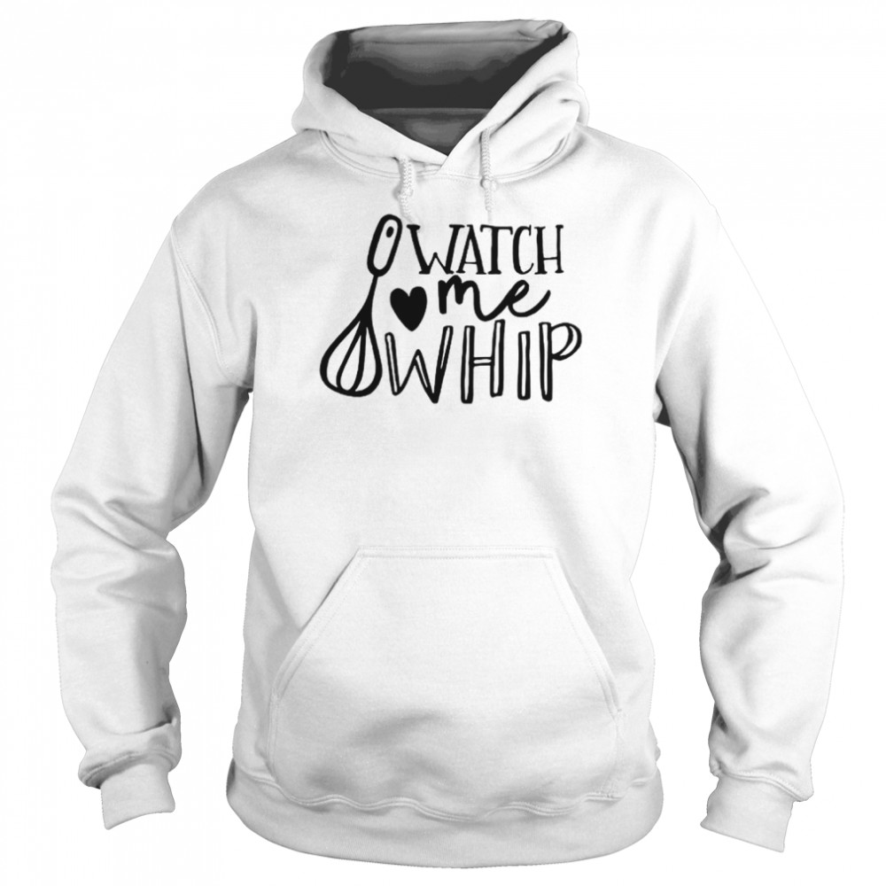 Watch Me Whip Shirt Unisex Hoodie