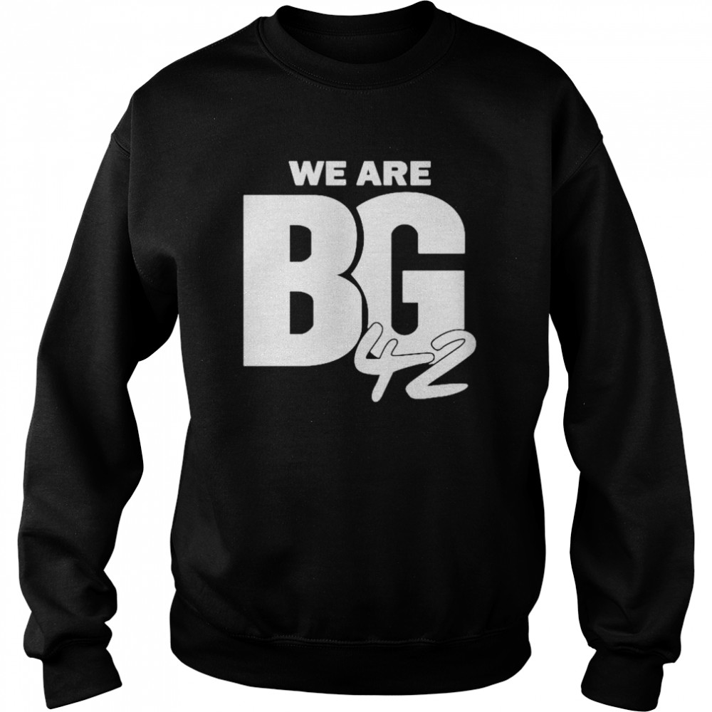 We Are Bg 42 unisex T- Unisex Sweatshirt