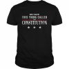 We Have This Thing Called The Constitution American Patriot Shirt Classic Men's T-shirt