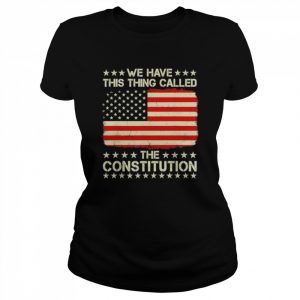 We Have This Thing Called The Constitution Usa T-Shirt Classic Women's T-shirt