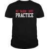 We Talkin’ ‘Bout Practice 2022 T- Classic Men's T-shirt