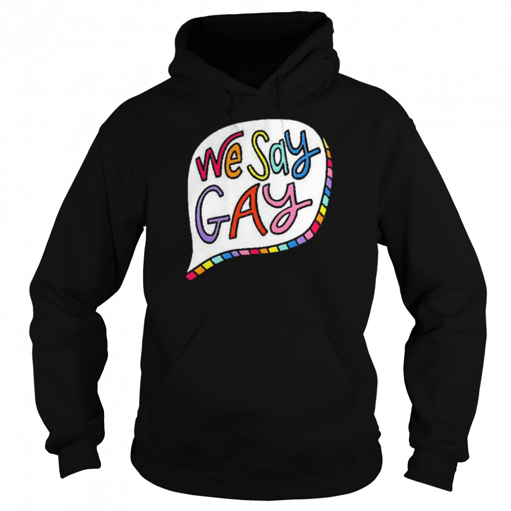 We say gay  Unisex Hoodie