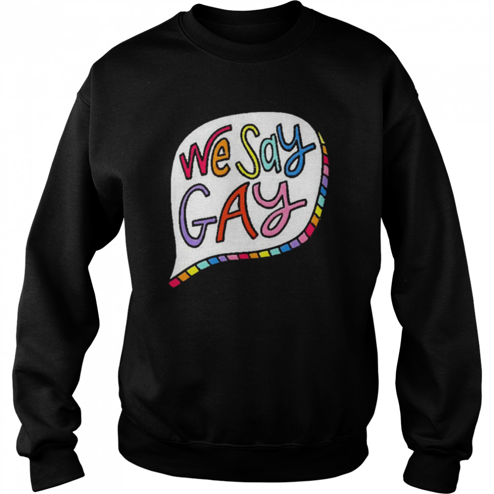 We say gay  Unisex Sweatshirt