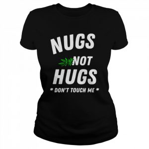 Weed Nugs not hugs don’t touch me  Classic Women's T-shirt