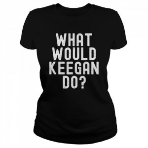 What would keegan do  Classic Women's T-shirt