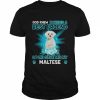 White Maltese Dog God Knew I Needed A Best Friend So Me Gave Me My Maltese Shirt Classic Men's T-shirt