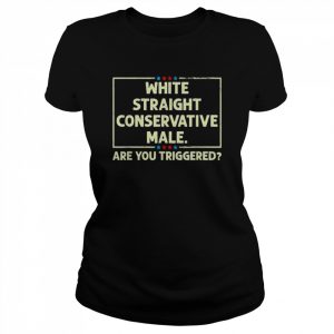 White straight conservative male are you triggered  Classic Women's T-shirt