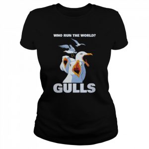 Who run the world Gulls  Classic Women's T-shirt