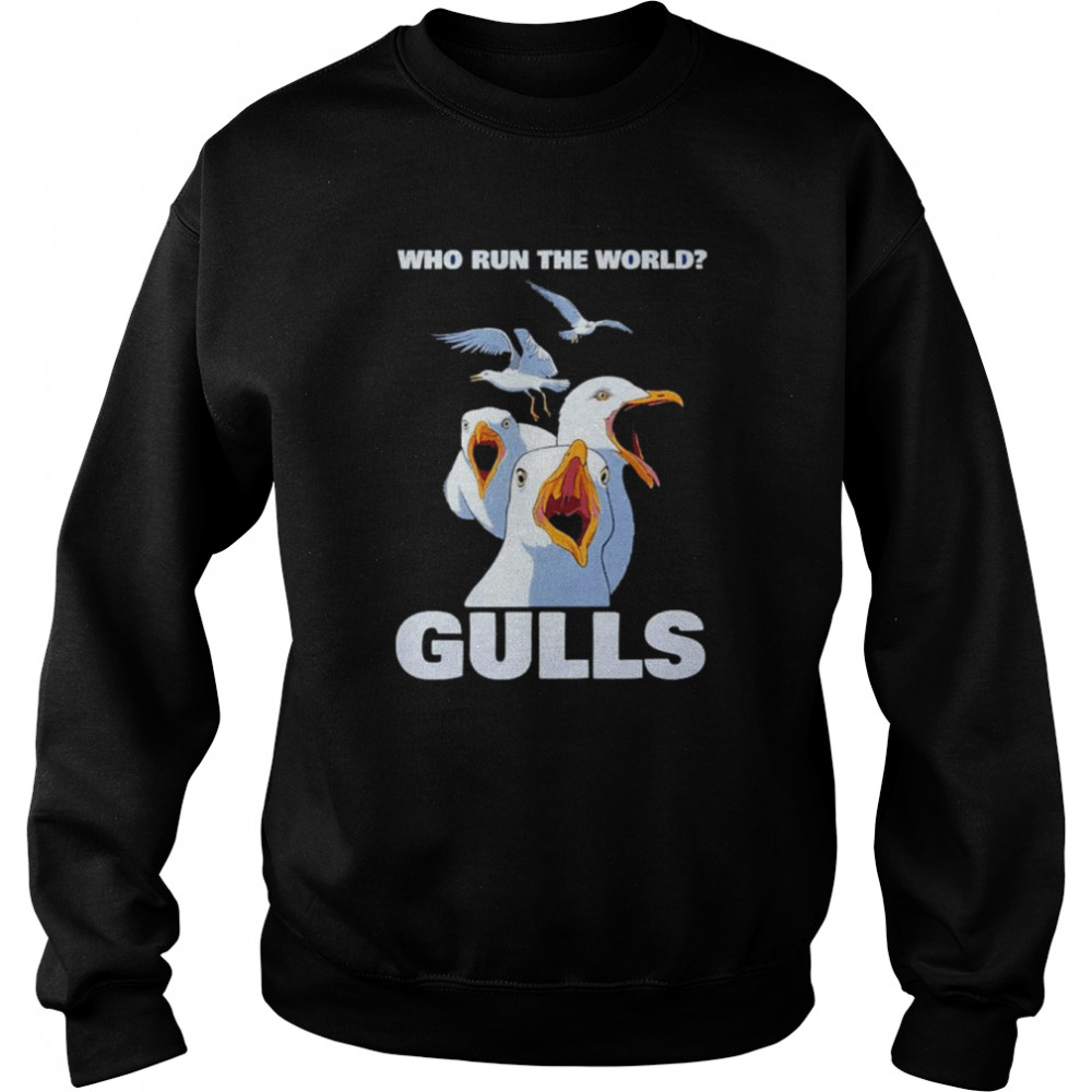 Who run the world Gulls  Unisex Sweatshirt